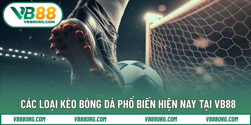 Những dạng kèo bóng đá thường gặp trong bóng đá hiện đại